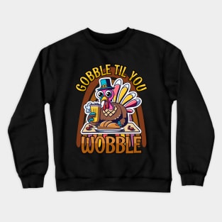 Gobble Til You Wobble Happy Thanksgiving Crewneck Sweatshirt